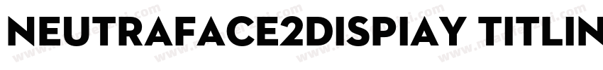 Neutraface2Dispiay Titling字体转换